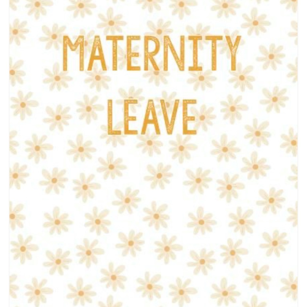 Maternity Leave!!!!